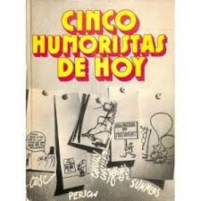  Cinco humoristas de hoy: Cesc, Chumy Chumez, Forges, Perich, Summers. Barcelona: Edic. 62, D.L. 1974.