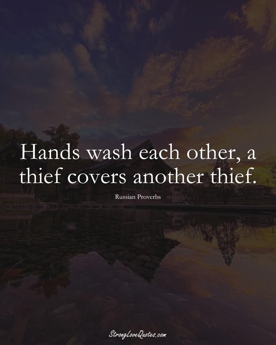 Hands wash each other, a thief covers another thief. (Russian Sayings);  #AsianSayings
