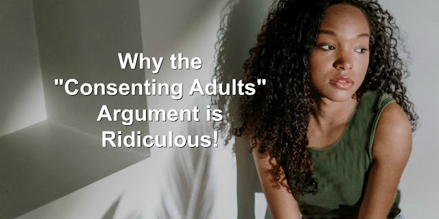 "We're consenting adults, so we aren't hurting anyone." It's an argument that might sound good, but it's not true.