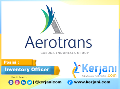 KERJANI.com : Lowongan kerja PT Aerotrans Services Indonesia (Garuda Group) sebagai Inventory Officer