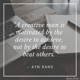“A creative man is  motivated by  the desire to achieve,  not by  the desire to beat others.”  ~ Ayn Rand