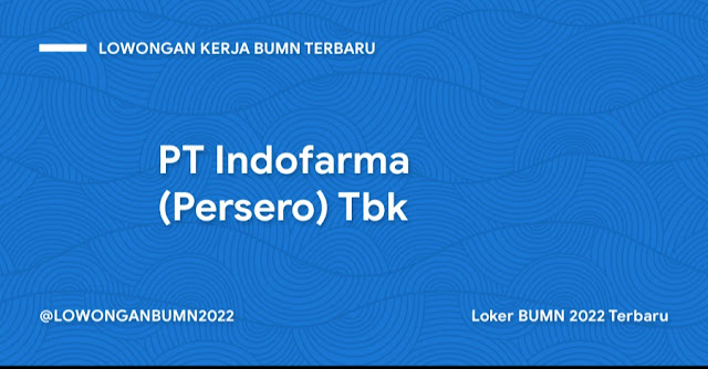 Loker BUMN 2022 Terbaru PT Indofarma (Persero) Tbk  Lowongan Kerja BUMN Terbaru PT Indofarma (Persero) Tbk