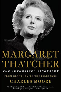 Margaret Thatcher: The Authorized Biography: Volume I: From Grantham to the Falklands