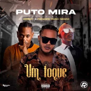 (Hip-Hop, Rap) Puto Mira - Um Toque (feat. Deezy & Príncipe Ouro Negro) (2022) 