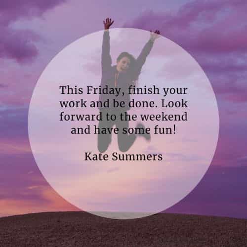 Friday quotes about getting ready for the weekday to end