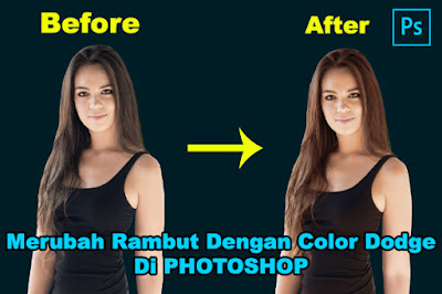 Cara Mudah Mengganti Warna Rambut dengan Color Dogde Di Photoshop
