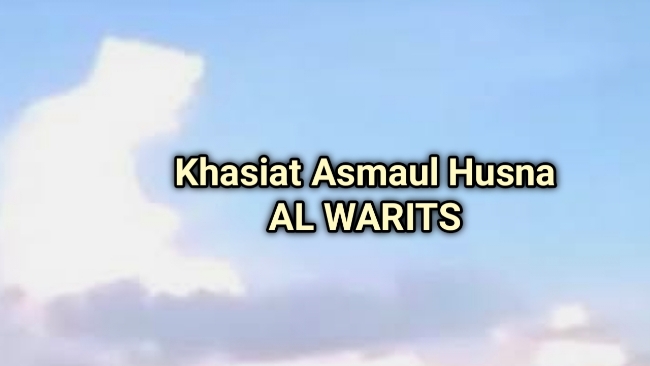 Khasiat Asmaul Husna Ya Warits