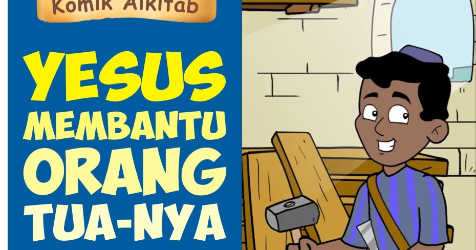 Komik Alkitab Anak: Tuhan Yesus Membantu Orang Tua-Nya