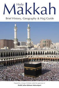 Holy Makkah: Brief History, Geography & Hajj Guide