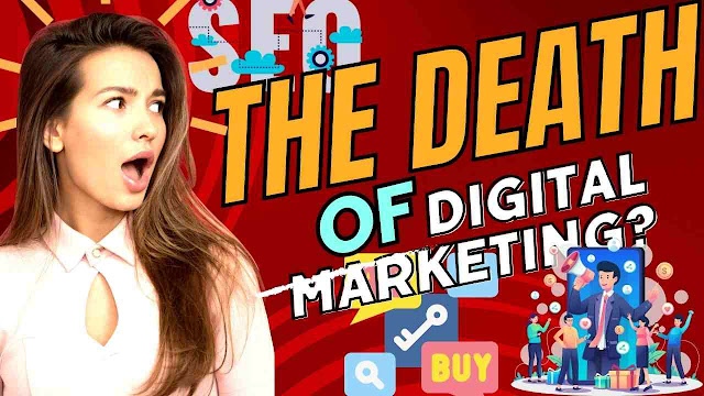 The Death Of Digital Marketing