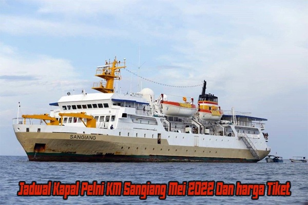 Jadwal Kapal Pelni KM Sangiang Mei 2022 Dan harga Tiket