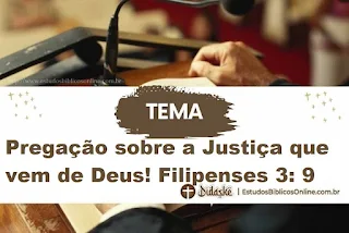 Pregação sobre a Justiça que vem de Deus! Filipenses 3: 9