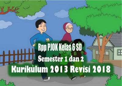  yang dapat diambil Melalui laman google drive Rpp PJOK Kelas 6 SD Semester 1 dan 2 Kurikulum 2013 Revisi 2018