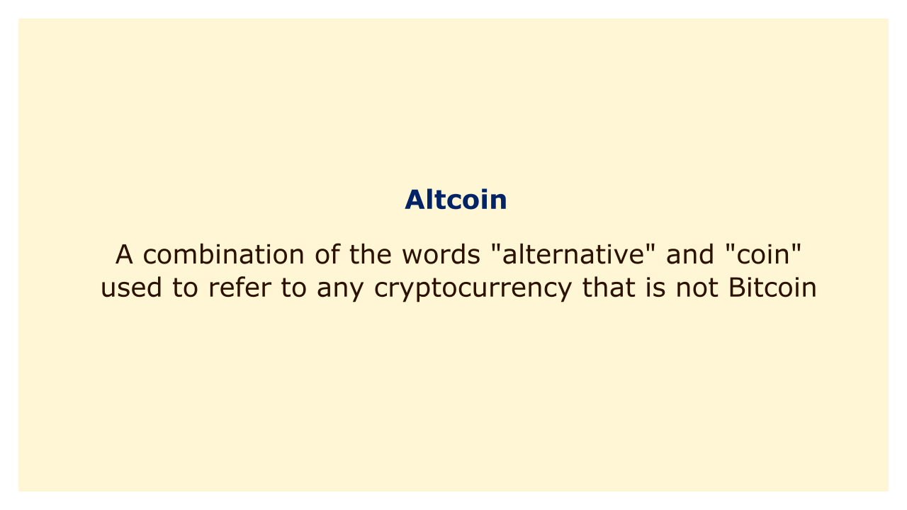 A combination of the words "alternative" and "coin" used to refer to any cryptocurrency that is not Bitcoin.