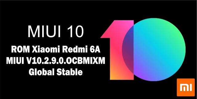 Download ROM Xiaomi Redmi 6A MIUI V10.2.9.0.OCBMIXM Global Stable