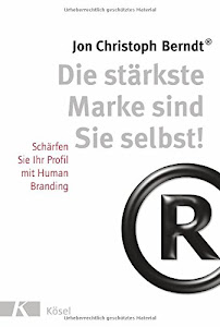 Die stärkste Marke sind Sie selbst!: Schärfen Sie Ihr Profil mit Human Branding. - Aktualisierte und erweiterte Neuauflage