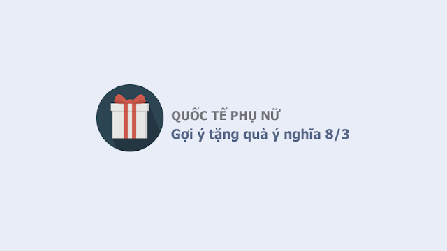 8 ý tưởng tặng quà độc đáo trong ngày Quốc tế Phụ Nữ