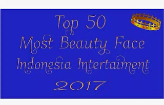 Top 50 Most Beauty Face Indonesia Intertaiment 2017 
