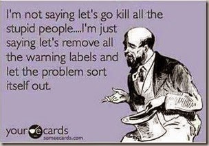 not saying kill all stupid people