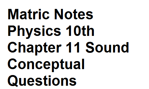 Matric Notes Physics 10th Chapter 11 Sound Conceptual Questions