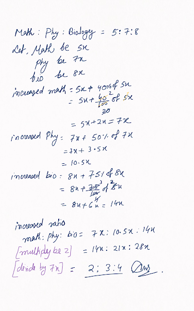 Seats for mathematics physics and biology in a school are in ratio 5:7:8. There is a proposal to increase these seats by 40%, 50%, 75% respectively. What is the increased ratioSeats for mathematics physics and biology in a school are in ratio 5:7:8. There is a proposal to increase these seats by 40%, 50%, 75% respectively. What is the increased ratio