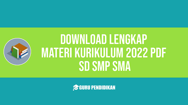 Download Lengkap Materi Kurikulum 2022 Pdf SD SMP SMA