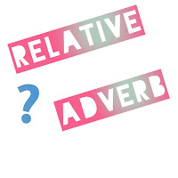 Pengertian dan Contoh Relative Adverb