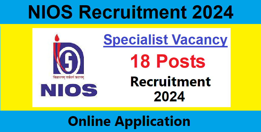 NIOS Recruitment 2024 - 18 Specialist Posts | Apply Online