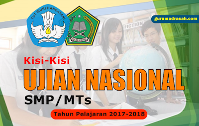 Dalam rangka untuk menghadapi Ujian Nasional  Inilah Kisi-Kisi Ujian Nasional (UN) SMP/MTs Tahun Pelajaran 2017-2018