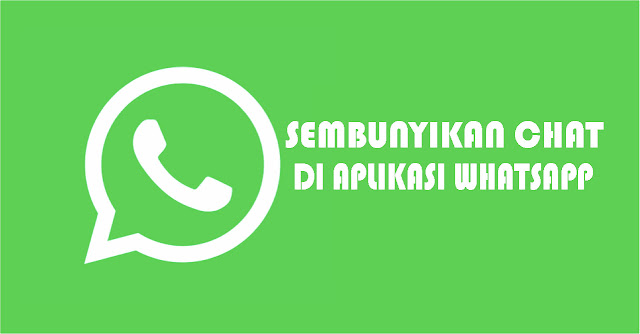 Cara Sembunyikan Chat di Aplikasi Whatsapp