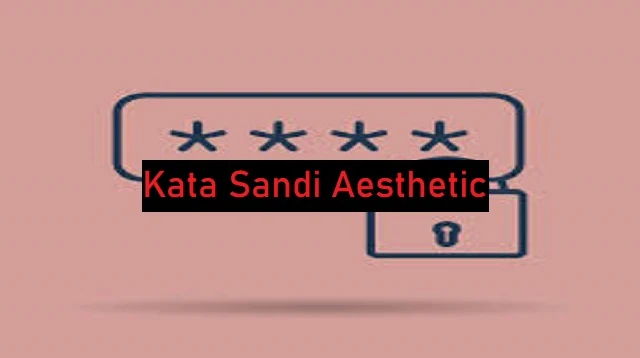 Kata Sandi Aesthetic