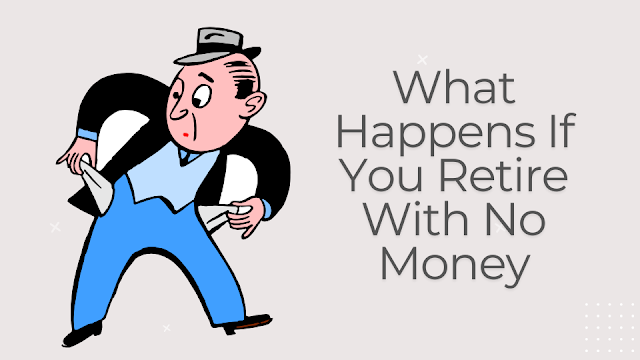 What Happens If You Retire With No Money Reality Guide
