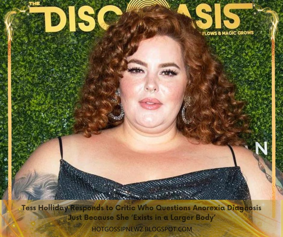 Tess Holliday Responds to Critic Who Questions Anorexia Diagnosis Just Because She ‘Exists in a Larger Body’