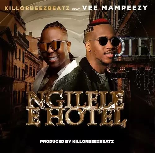 DOWNLOAD MP3 : Killorbeezbeatz — Ngilele E Hotel remix (Feat.Vee Mampeezy)