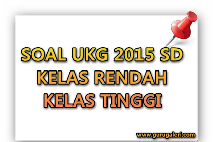 Soal Latihan UKG 2015 SD Kelas Tinggi & Kelas Rendah