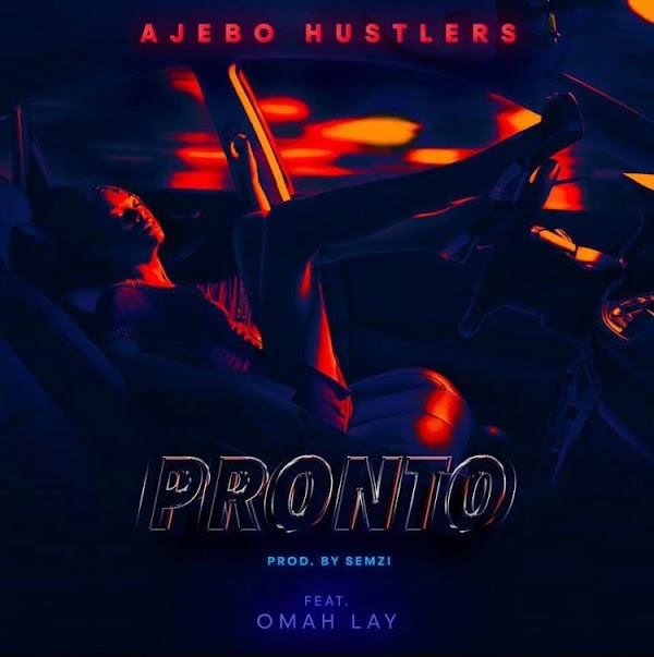 [AUDIO] Ajebo Hustlers Ft. Omah Lay – Pronto