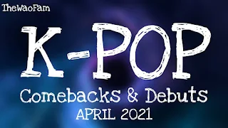 K-Pop Comebacks & Debuts In April 2021