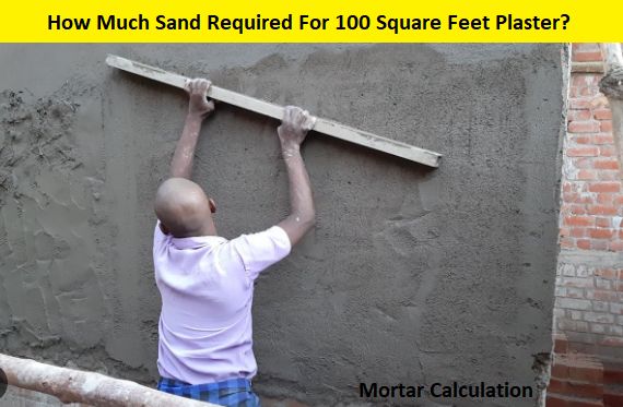 How Much Sand Required For 100 Square Feet Plaster?