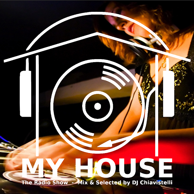 MY HOUSE | The Radio Show | Mix & Select by DJ Chiavistelli