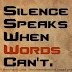 SILENCE speaks WHEN words can't. 