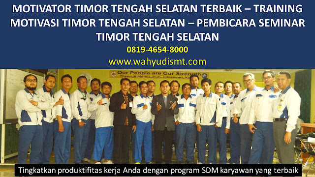 MOTIVATOR TIMOR TENGAH SELATAN, TRAINING MOTIVASI TIMOR TENGAH SELATAN, PEMBICARA SEMINAR TIMOR TENGAH SELATAN, PELATIHAN SDM TIMOR TENGAH SELATAN, TEAM BUILDING TIMOR TENGAH SELATAN