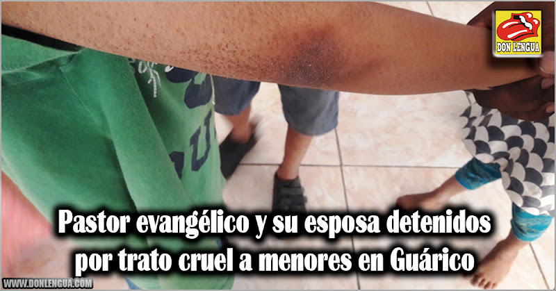 Pastor evangélico y su esposa detenidos por trato cruel a menores en Guárico