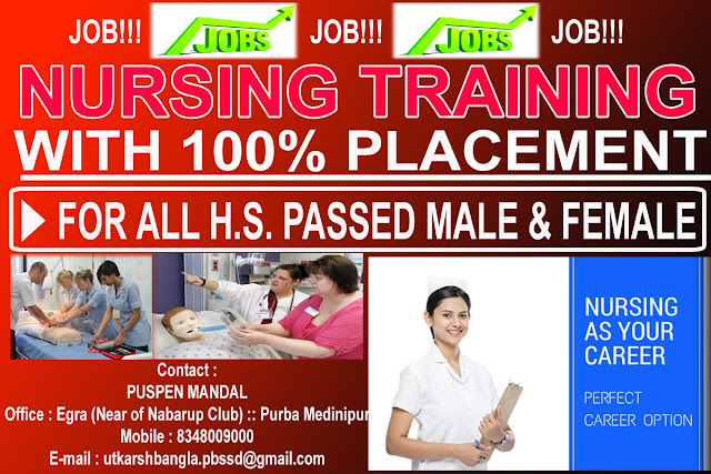 JOB!   JOB!!   JOB!!! NURSING TRAINING with 100% PLACEMENT *** For All H.S. Passed Male & Female -:: Contact ::- PUSPEN MANDAL Office : Egra (Near of Nabarup Club) :: Purba Medinipur Mobile : 8348009000 E-mail : utkarshbangla.pbssd@gmail.com