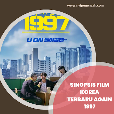 Sinopsis Film Korea Terbaru Again 1997