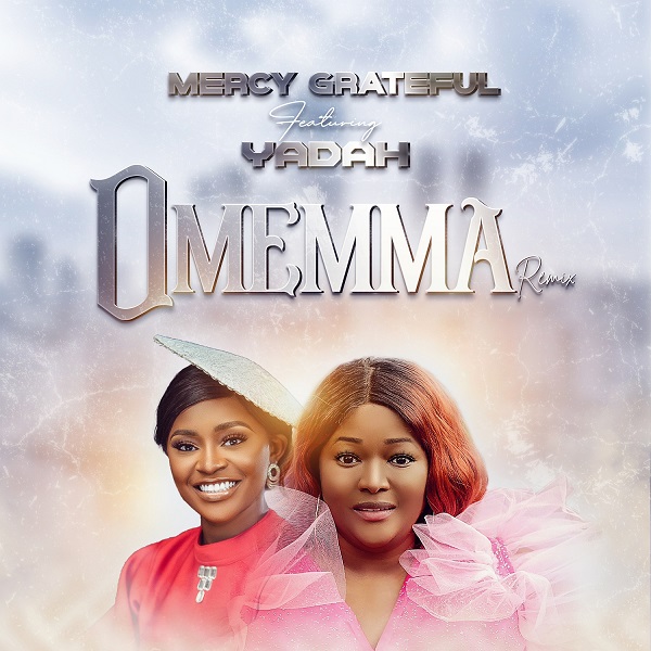 Mercy Grateful Ft. Yadah - Omemma Remix Lyrics