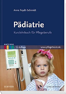 Pädiatrie: Kurzlehrbuch für Pflegeberufe (Bunte Reihe)
