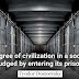 The degree of civilization in a society can be judged by entering its prisons.