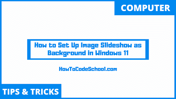 How to Set Up Image Slideshow as Background in Windows 11