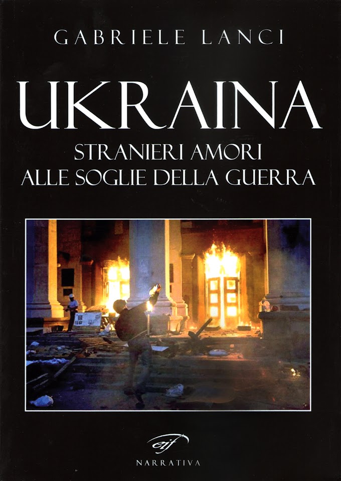 “Ukraina- Stranieri amori alle soglie della guerra”  di Gabriele Lanci