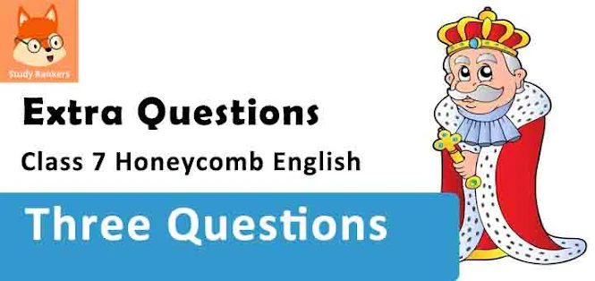 Chapter 1 Three Questions Important Questions Class 7 Honeycomb English